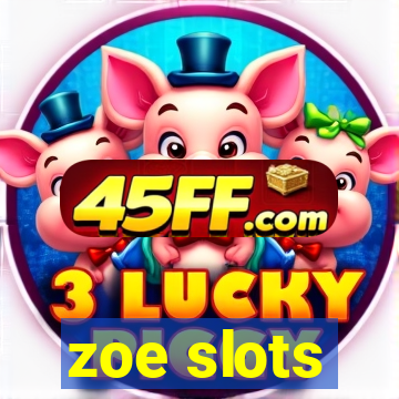 zoe slots